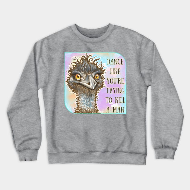 Dance Like You’re Trying to Kill a Man - Emu Crewneck Sweatshirt by Nat Rodgers 